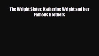 Read ‪The Wright Sister: Katherine Wright and her Famous Brothers Ebook Free