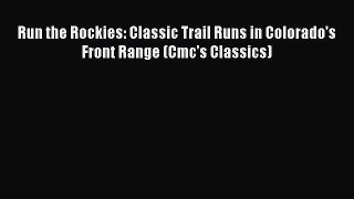 Read Run the Rockies: Classic Trail Runs in Colorado's Front Range (Cmc's Classics) Ebook Free