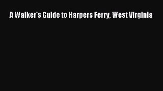 Read A Walker's Guide to Harpers Ferry West Virginia PDF Free