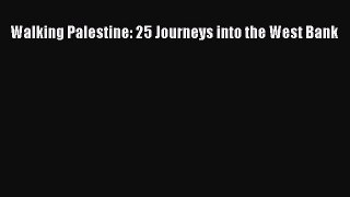 Read Walking Palestine: 25 Journeys into the West Bank PDF Free