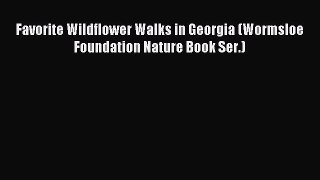 Read Favorite Wildflower Walks in Georgia (Wormsloe Foundation Nature Book Ser.) Ebook Free