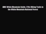 Read AMC White Mountain Guide 27th: Hiking Trails in the White Mountain National Forest Ebook