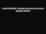 Read La guía definitiva - Entrenar con pesas para correr (Spanish Edition) Ebook Free