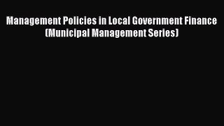 Read Management Policies in Local Government Finance (Municipal Management Series) Ebook Free