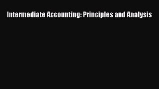 Download Intermediate Accounting: Principles and Analysis Ebook Free