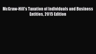 Read McGraw-Hill's Taxation of Individuals and Business Entities 2015 Edition Ebook Free