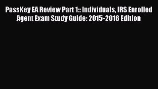 Read PassKey EA Review Part 1:: Individuals IRS Enrolled Agent Exam Study Guide: 2015-2016
