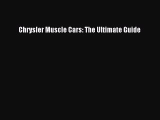 Download Chrysler Muscle Cars: The Ultimate Guide PDF Online