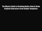 PDF The Master Guide to Drawing Anime: How to Draw Original Characters from Simple Templates