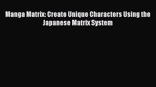 PDF Manga Matrix: Create Unique Characters Using the Japanese Matrix System Free Books