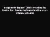 PDF Manga for the Beginner Chibis: Everything You Need to Start Drawing the Super-Cute Characters