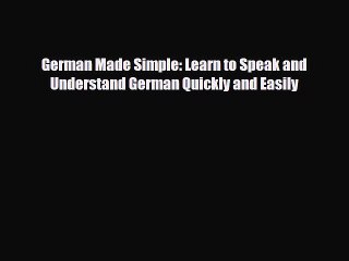 [PDF] German Made Simple: Learn to Speak and Understand German Quickly and Easily [Read] Full