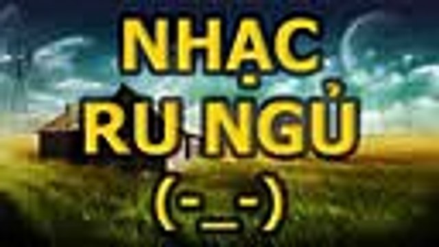 Nhạc Ru Ngủ - Nhạc dễ ngủ hay nhất cho người mất ngủ