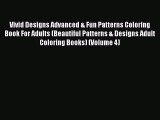 PDF Vivid Designs Advanced & Fun Patterns Coloring Book For Adults (Beautiful Patterns & Designs