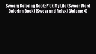 PDF Sweary Coloring Book: F*ck My Life (Swear Word Coloring Book) (Swear and Relax) (Volume