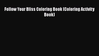 PDF Follow Your Bliss Coloring Book (Coloring Activity Book) Free Books