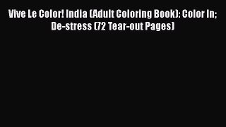 Download Vive Le Color! India (Adult Coloring Book): Color In De-stress (72 Tear-out Pages)