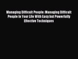 Read Managing Difficult People: Managing Difficult People In Your Life With Easy but Powerfully