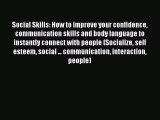 Read Social Skills: How to improve your confidence communication skills and body language to