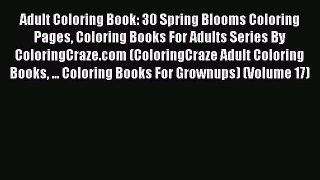 PDF Adult Coloring Book: 30 Spring Blooms Coloring Pages Coloring Books For Adults Series By