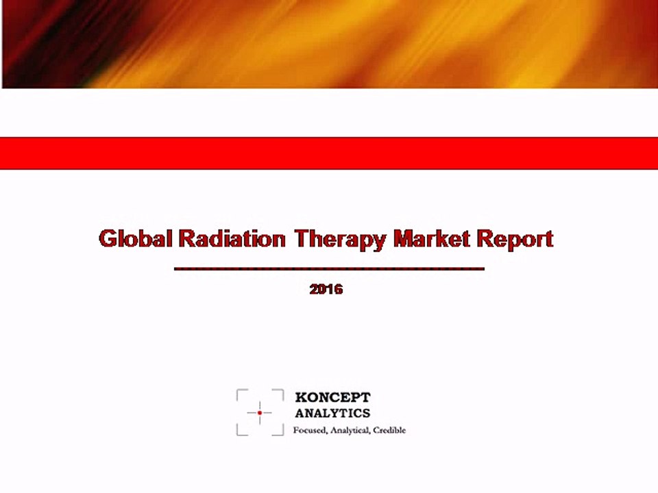 Global Radiation Therapy Market Report: 2016 Edition - New Report by Koncept Analytics