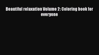 PDF Beautiful relaxation Volume 2: Coloring book for everyone Free Books