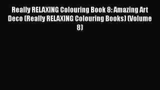 Download Really RELAXING Colouring Book 8: Amazing Art Deco (Really RELAXING Colouring Books)