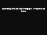 [PDF] Somebody Told Me: The Newspaper Stories of Rick Bragg [Read] Online