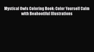 PDF Mystical Owls Coloring Book: Color Yourself Calm with Beahootiful Illustrations  EBook
