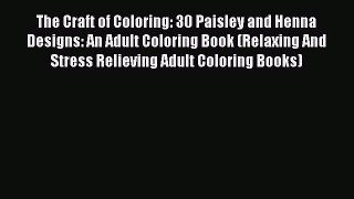 Download The Craft of Coloring: 30 Paisley and Henna Designs: An Adult Coloring Book (Relaxing