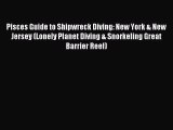 Read Pisces Guide to Shipwreck Diving: New York & New Jersey (Lonely Planet Diving & Snorkeling