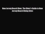 Download New Jersey Beach Diver The Diver's Guide to New Jersey Beach Diving Sites Ebook Online