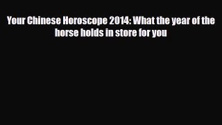 [PDF] Your Chinese Horoscope 2014: What the year of the horse holds in store for you [Download]