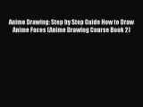 Download Anime Drawing: Step by Step Guide How to Draw Anime Faces (Anime Drawing Course Book