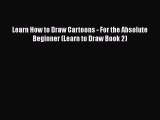 PDF Learn How to Draw Cartoons - For the Absolute Beginner (Learn to Draw Book 2) Free Books