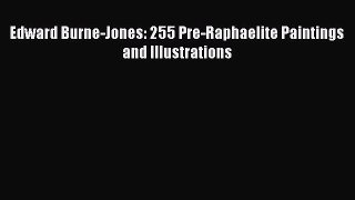 Download Edward Burne-Jones: 255 Pre-Raphaelite Paintings and Illustrations  Read Online