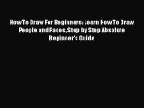 Download How To Draw For Beginners: Learn How To Draw People and Faces Step by Step Absolute