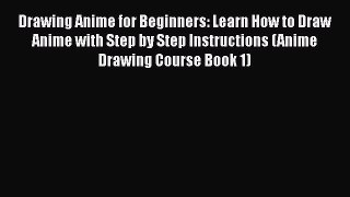 PDF Drawing Anime for Beginners: Learn How to Draw Anime with Step by Step Instructions (Anime