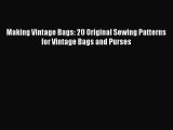 PDF Making Vintage Bags: 20 Original Sewing Patterns for Vintage Bags and Purses  Read Online