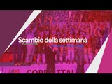 Scambio della Settimana - Finali Coppa Italia 2015/16