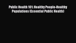Read Public Health 101: Healthy People-Healthy Populations (Essential Public Health) Ebook