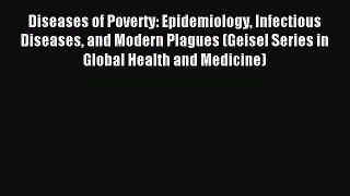 Read Diseases of Poverty: Epidemiology Infectious Diseases and Modern Plagues (Geisel Series