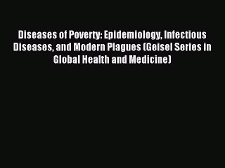 Descargar video: Read Diseases of Poverty: Epidemiology Infectious Diseases and Modern Plagues (Geisel Series