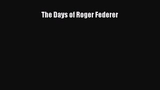 Read The Days of Roger Federer Ebook Free