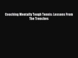 Read Coaching Mentally Tough Tennis: Lessons From The Trenches Ebook Free