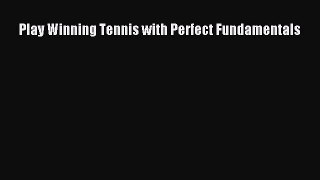 Download Play Winning Tennis with Perfect Fundamentals Ebook Free