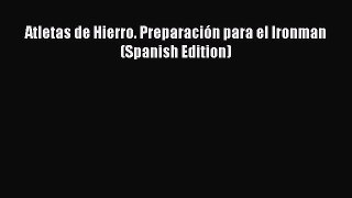 Download Atletas de Hierro. Preparación para el Ironman (Spanish Edition) PDF Online