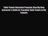 Read Table Tennis Education Program: Step-By-Step Instructor's Guide for Teaching Table Tennis
