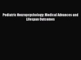 Download Pediatric Neuropsychology: Medical Advances and Lifespan Outcomes Ebook Free