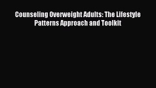 Download Counseling Overweight Adults: The Lifestyle Patterns Approach and Toolkit PDF Online